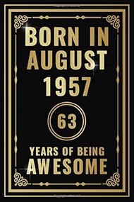 Born In August 1957 - 63 Years Of Being Awesome: Happy 63rd Birthday Gift For Boys, Girls, Men, Wome