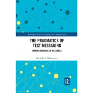 The Pragmatics Of Text Messaging Making Meaning In Messages Routledge Research In Language And Communication