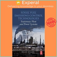 Fossil Fuel Emissions Control Technologies : Stationary Heat and Power System by Bruce G. Miller (US
