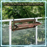 Bàn Xếp Treo Ban Công Bàn Mini Bar Wood Balcony Table (90cm) ️⚜️Home and Garden⚜️