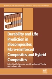 Durability and Life Prediction in Biocomposites, Fibre-Reinforced Composites and Hybrid Composites Naheed Saba