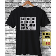 Gaslighting Is Not Real You're Just Crazy Mental Health Awareness Sarcasm TShirt