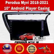 Perodua Myvi 2018-2021 Android Player Casing 10"