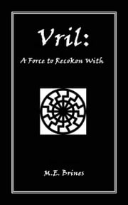 Vril: A Force to Reckon With M.E. Brines