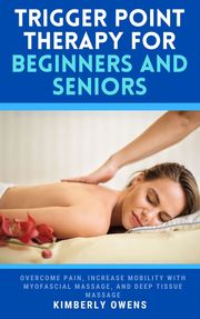 Trigger Point Therapy for Beginners and Seniors Kimberly Owens