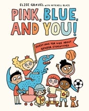 Pink, Blue, and You! Elise Gravel