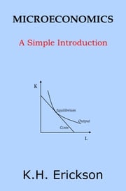 Microeconomics: A Simple Introduction K.H. Erickson