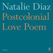 Postcolonial Love Poem Natalie Diaz