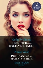 Promoted To The Italian's Fiancée / Pregnant With His Majesty's Heir: Promoted to the Italian's Fiancée (Secrets of the Stowe Family) / Pregnant with His Majesty's Heir (Mills &amp; Boon Modern) Cathy Williams