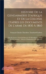 24293.Histoire De La Gendarmerie D'afrique Et De La Colonie D'apres Les Documents De L'arme De 1830 À 1860: Faits De Guerre--Traits De Bravoure Et D'intelli