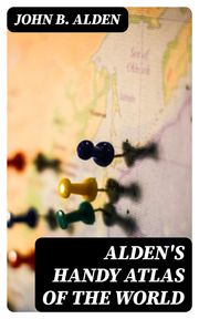 Alden's Handy Atlas of the World John B. Alden