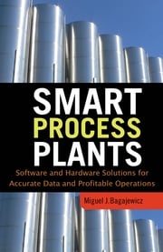 Smart Process Plants: Software and Hardware Solutions for Accurate Data and Profitable Operations Miguel J. Bagajewicz