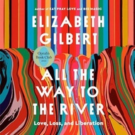 [Audible and ebook in CD's] All the Way to the River Love, Loss, and Liberation