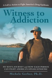 Witness to Addiction Michele Gerber Ph.D.