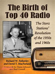 The Birth of Top 40 Radio ─ The Storz Stations' Revolution of the 1950s and 1960s