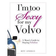 [BnB] USED I'm Too Sexy For My Volvo: A Mom's Guide to Staying Fabulous by Betty Londergan (Used: Ve