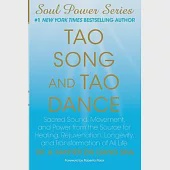 Tao Song and Tao Dance: Sacred Sound, Movement, and Power from the Source for Healing, Rejuvenation, Longevity, and Transformation of All Life