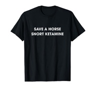 Save A Horse Snort Ketamine T-Shirt