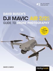 David Busch's DJI Mavic Air 2/2S Guide to Drone Photography David Busch