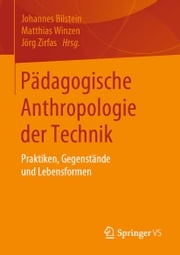 Pädagogische Anthropologie der Technik Johannes Bilstein