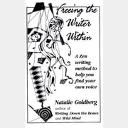 Freeing the Writer Within Natalie Goldberg