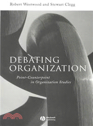 Debating Organization - Point-Counterpoint In Organization Studies