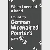 When I needed a hand, I found my German Wirehaired Pointer’’s paw: For German Wirehaired Pointer Puppy Fans