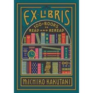 Ex Libris: 100+ Books to Read and Reread Hardcover by Michiko Kakutani
