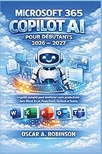 Microsoft 365 Copilot Ai Pour Débutants 2026 – 2027: Le guide complet pour améliorer votre productiv