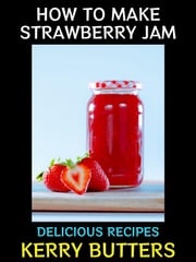 How to Make Strawberry Jam Kerry Butters
