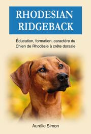 Rhodesian Ridgeback : Education, Formation, Caractère du chien de Rhodésie à crête dorsale Aurélie Simon