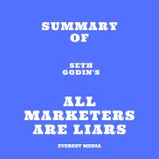 Summary of Seth Godin's All Marketers are Liars Everest Media