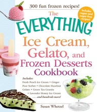 The Everything Ice Cream, Gelato, and Frozen Desserts Cookbook: Includes Fresh Peach Ice Cream, Ging