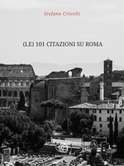 (le) 101 Citazioni su Roma Stefano Crivelli