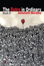 The Extra in Ordinary - Book II Ashutosh Marathe