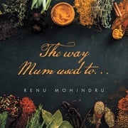 The Way Mum Used To… Renu Mohindru