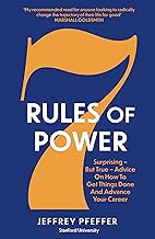 7 Rules of Power: Surprising - But True - Advice on How to Get Things Done and Advance Your Career