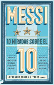 Messi: 10 miradas sobre el 10 Ana Maria Ospina