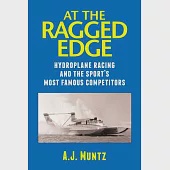 At the Ragged Edge: Hydroplane Racing and the Sport’s Most Famous Competitors