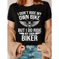 Women's Funny Motorcycle Slogan T-Shirt - "I Don't Ride My Own But I Do Ride My Own Biker" Print wit