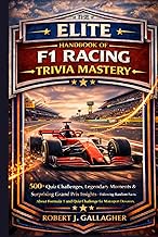 THE ELITE HANDBOOK OF F1 RACING TRIVIA MASTERY: 500+ Quiz Challenges, Legendary Moments & Surprising