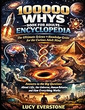 100000 Whys Book for Adults Encyclopedia: The Ultimate Science & Knowledge Guide for the Curious Adu