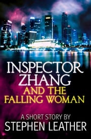 Inspector Zhang and the Falling Woman (a short story) Stephen Leather