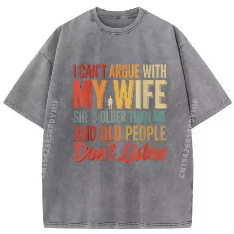 I Can Not Argue with My Wife She is Older Than Me Funny Fall Clothes Aesthetic Adult Men's Washed T-