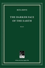 The Darker Face of the Earth Rita Dove