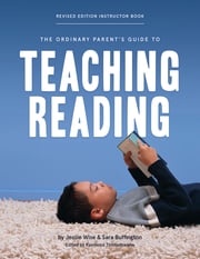 The Ordinary Parent's Guide to Teaching Reading, Revised Edition Instructor Book (Second Edition, Revised, Revised Edition) (The Ordinary Parent's Guide) Jessie Wise