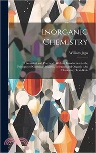 43051.Inorganic Chemistry: Theoretical and Practical: With an Introduction to the Principles of Chemical Analysis, Inorganic and Organic: An Elem