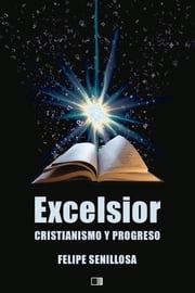 Excelsior. Cristianismo y Progreso. Felipe Senillosa