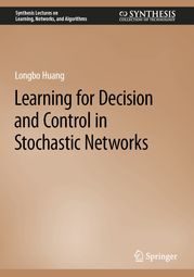 Learning for Decision and Control in Stochastic Networks Longbo Huang