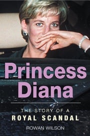 World Famous Royal Scandals: Princess Diana Rowan Wilson